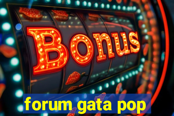 forum gata pop